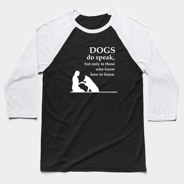 Dogs bo speak but only those who know how to listen Baseball T-Shirt by Arnond